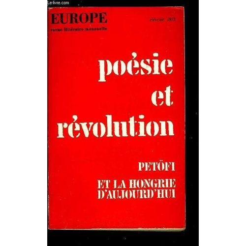 Europe Revue Mensuelle N 526 - Posie Et Rvoluion - Cent Cinquantenaire De Petofi - Pouvons Nous Suivre Le Pote ? Par Gyula Illys. Petofi Et La Langue Hongroise Par Aurlien Sauvageot. Posie Et(...)   de COLLECTIF 