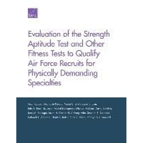 Evaluation Of The Strength Aptitude Test And Other Fitness Tests To Qualify Air Force Recruits For Physically Demanding Specialties    Format Broch 