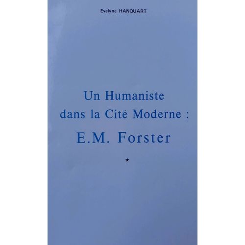 Evelyne Hanquart - Un Humaniste Dans La Cit Moderne : E.M Froster Tome 1 Et 2   
