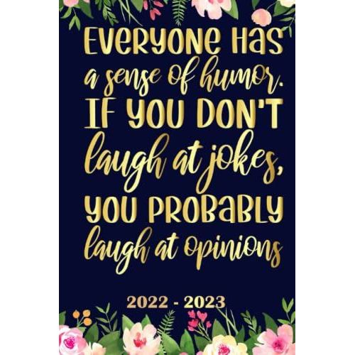 Everyone Has A Sense Of Humor If You Dont Laugh At Jokes, You Probably Laugh At Opinions Planner 2022 2023: Daily Weekly And Monthly With 24 Months Calendar, Vision Boards, To Do Lists, Notes   de Edwin Publishing  Format Broch 