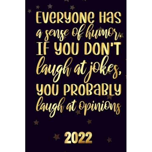Everyone Has A Sense Of Humor If You Dont Laugh At Jokes, You Probably Laugh At Opinions 2022: Motivational 2022-2023 Monthly Planner Daily Weekly ... Calendar, Vision Boards, To Do Lists, Notes   de Edwin Publishing  Format Broch 