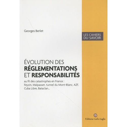 Evolution Des Rglementations Et Responsabilits - Au Fil Des Catastrophes En France : Feyzin, Malpasset, Tunnel Du Mont-Blanc, Azf, Cuba Libre, Bataclan    Format Beau livre 