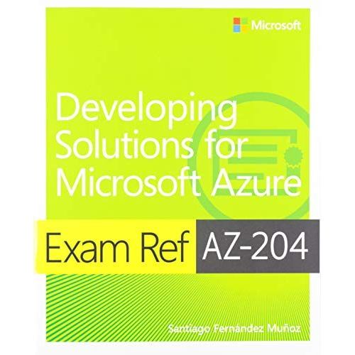 Exam Ref Az-204 Developing Solutions For Microsoft Azure With Practice Test   de Santiago Munoz  Format Broch 