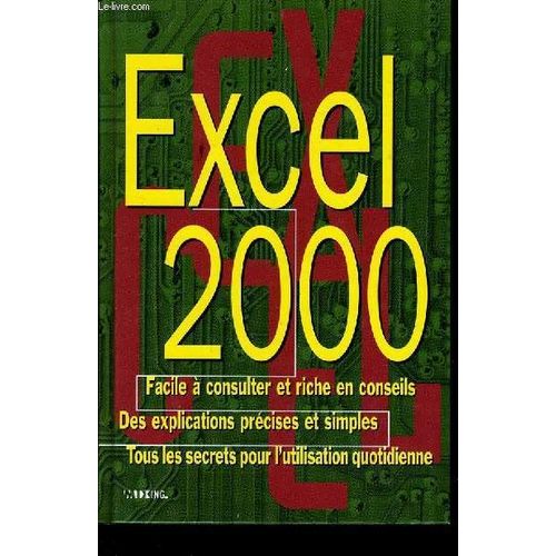 Excel 2000 Facile  Consulter Et Riche En Conseils. Des Explications Prcise Et Simples. Tous Les Secrets Pour L'utilisation Quotidienne   de COLLECTIF  Format Reli 