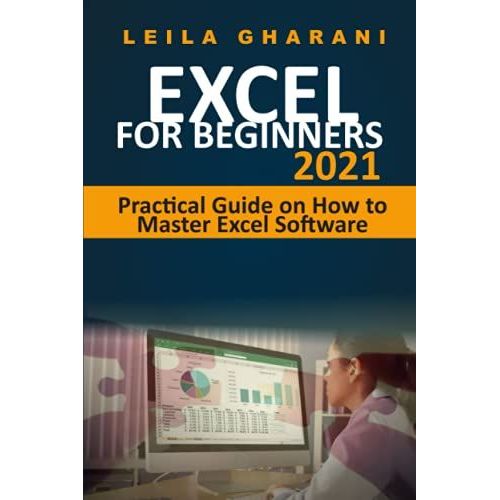 Excel For Beginners 2021: Practical Guide On How To Master Excel Software   de GHARANI, LEILA 