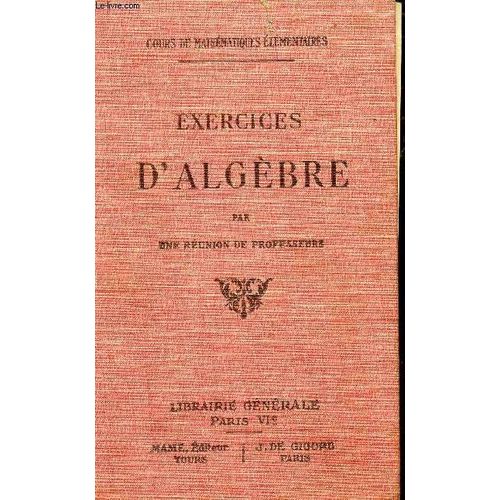 Exercices D'algebre / Cours De Mathematiques Elementaires / Onzieme Edition. de Reunion De Professeurs