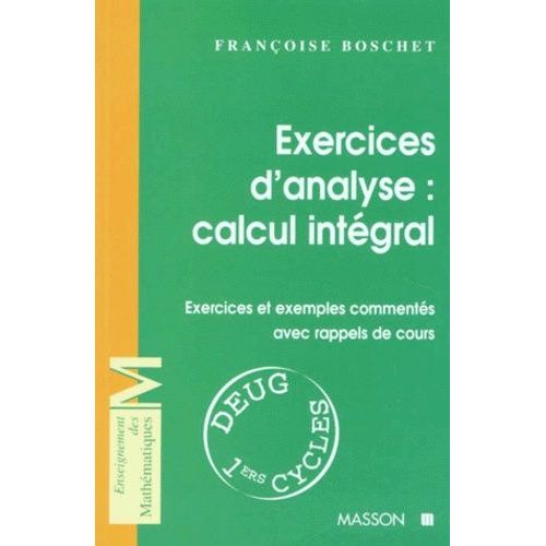 Exercices D'analyse : Calcul Integral - Exercices Et Exemples Comments Avec Rappels De Cours   de Boschet Franoise  Format Broch 