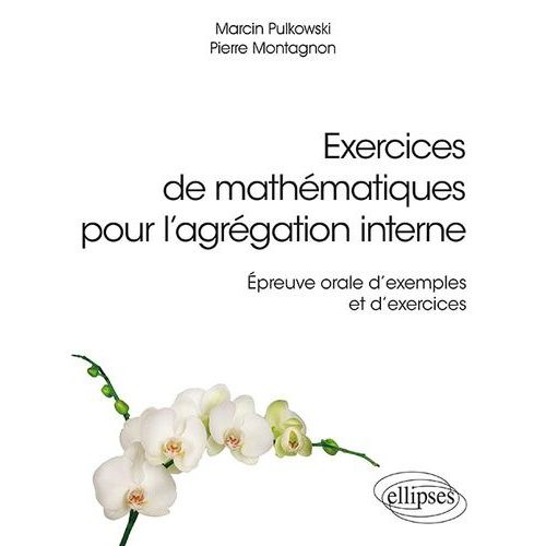 Exercices De Mathmatiques Pour L'agrgation Interne - Epreuve Orale D'exemple Et D'exercices    Format Beau livre 