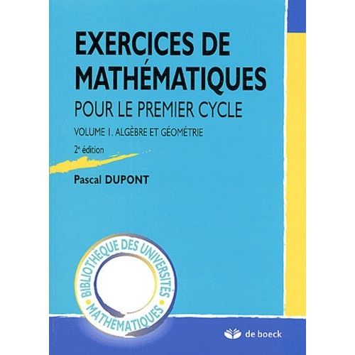 Exercices De Mathmatiques Pour Le Premier Cycle - Volume 1, Algbre Et Gomtrie   de Dupont Pascal  Format Beau livre 