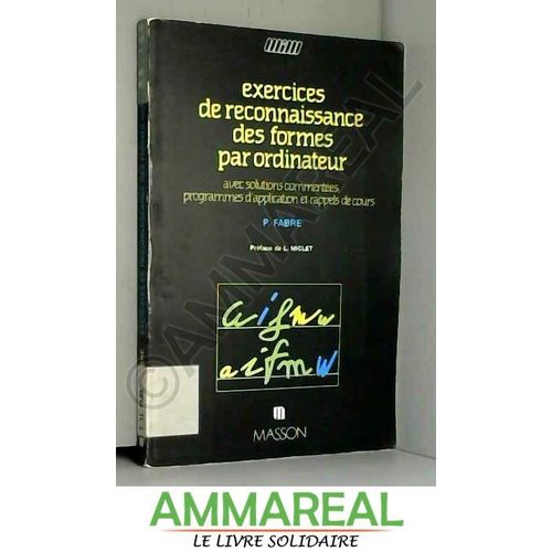 Exercices De Reconnaissance Des Formes Par Ordinateur - Avec Solutions Commentes, Programmes D'application Et Rappels De Cours   de Fabre  Format Broch 