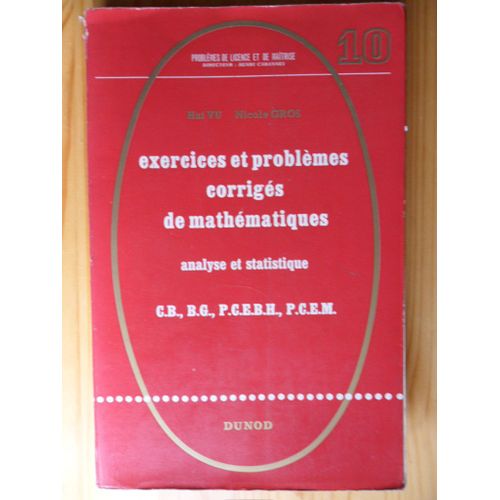 Exercices Et Problmes Corrigs De Mathmatiques - Analyse Et Statistique - C.B., B.G., P.C.E.B.H., P.C.E.M. - Problmes De Licence Et De Matrise N 10   de Hai Vu & Nicole Gros  Format Broch 
