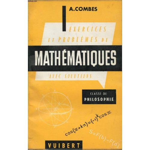 Exercices Et Problemes De Mathematiques (Avec Leurs Solutions), A L'usage De La Classe De Philosophie   de COMBES A.  Format Broch 