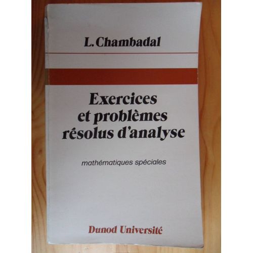 Exercices Et Problmes Rsolus D'analyse - Mathmatiques Spciales (Tirage Du 3me Trimestre 1978)   de Lucien Chambadal, ancien lve de l'Ecole Normale Suprieure, Agrg de l'Universit  Format Broch 