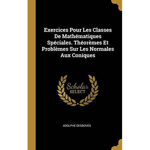Exercices Pour Les Classes De Mathématiques Spéciales. Théorèmes Et Problèmes Sur Les Normales