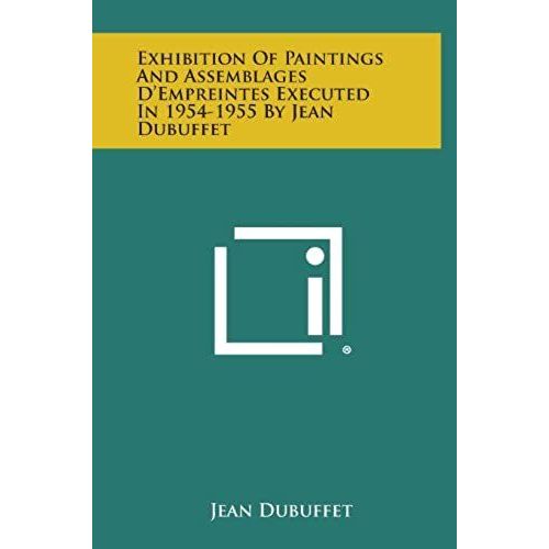 Exhibition Of Paintings And Assemblages D'empreintes Executed In 1954-1955 By Jean Dubuffet   de Jean Dubuffet  Format Broch 