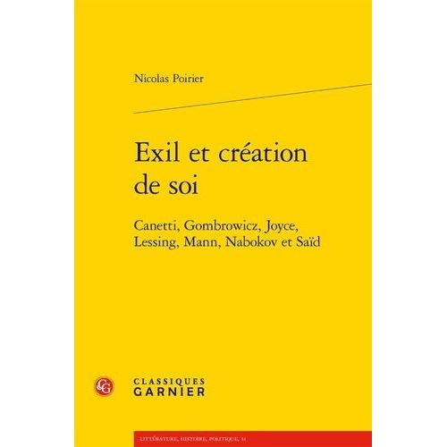 Exil Et Cration De Soi - Canetti, Gombrowicz, Joyce, Lessing, Mann, Nabokov Et Sad   de Poirier Nicolas  Format Beau livre 