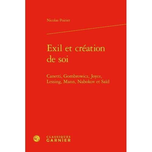 Exil Et Cration De Soi - Canetti, Gombrowicz, Joyce, Lessing, Mann, Nabokov Et Sad   de Poirier Nicolas  Format Beau livre 