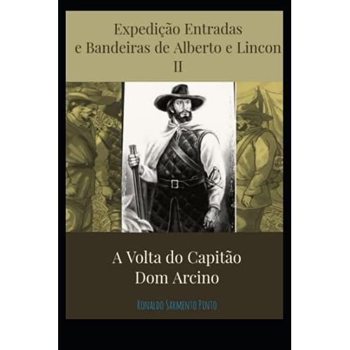 Expedio Entradas E Bandeiras De Alberto E Lincon Ii: A Volta Do Capito Don Arcino (Portuguese Edition)   de unknown  Format Broch 