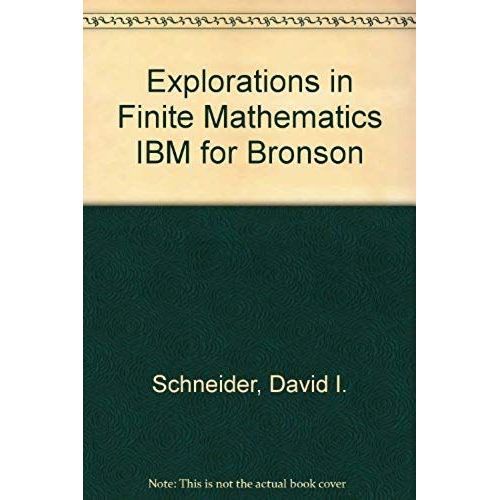 Explorations In Finite Mathematics Ibm For Bronson   de David I. Schneider  Format Broch 