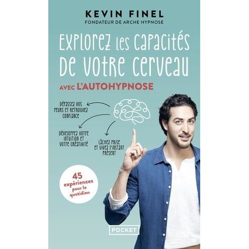 Explorez Les Capacits De Votre Cerveau Avec L'autohypnose - 45 Expriences Pour Mieux Comprendre Et Utiliser Votre Cerveau    Format Poche 