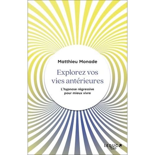 Explorez Vos Vies Antrieures - L'hypnose Rgressive Pour Vivre Mieux    Format Grand Format 