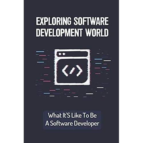 Exploring Software Development World: What It's Like To Be A Software Developer: Basic Things For Software Developer   de unknown  Format Broch 