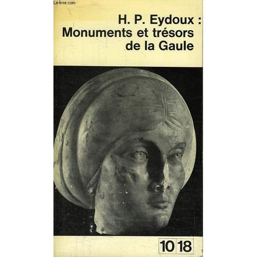Monuments Et Tresors De La Gaule, Les Recentes Decouvertes Archeologiques de Henri-Paul Eydoux