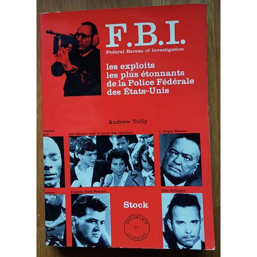 F. B. I. Federal Bureau Of Investigation. Les Exploits Les Plus Etonnants De La Police Federale Des Etats-Unis.   de andrew tully 