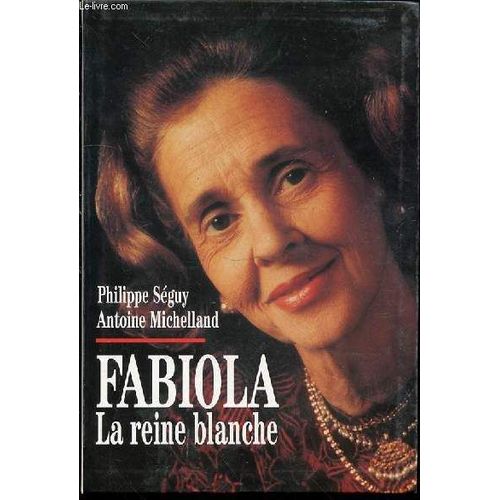 Fabiola La Reine Blanche - Preface De S.A.R. Prince Henri De France, Le Comte De Clermont.   de SEGUY PHILIPPE ET MICHELLAND ANTOINE  Format Broch 