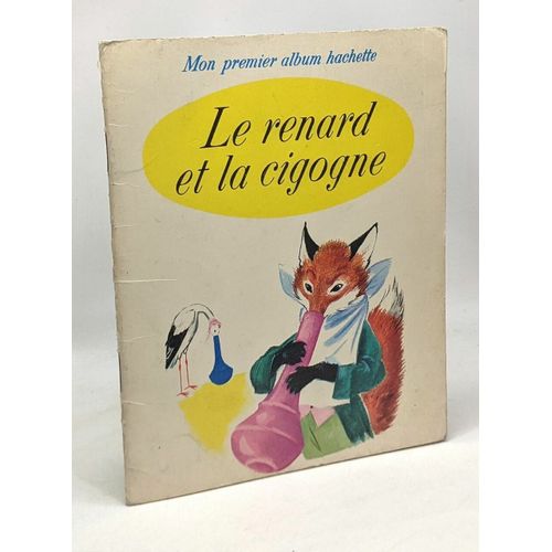 Fables - La Cigale Et La Fourmi Le Renard Et La Cigogne - Mon Premier Album Hachette   de La Fontaine 