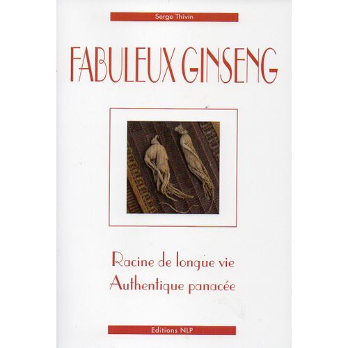 Fabuleux Ginseng, Racine De Longue Vie, Authentique Panace   de Serge Thivin  Format Broch 