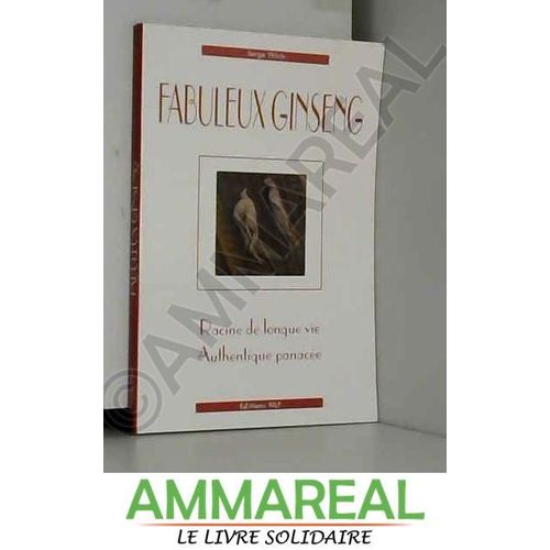 Fabuleux Ginseng, Racine De Longue Vie, Authentique Panace   de Serge Thivin  Format Broch 