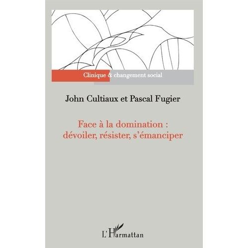 Face  La Domination : Dvoiler, Rsister, S'manciper   de Cultiaux John  Format Beau livre 