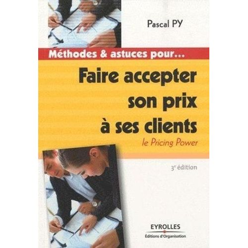 Faire Accepter Son Prix  Ses Clients: Le Pricing Power    Format Broch 