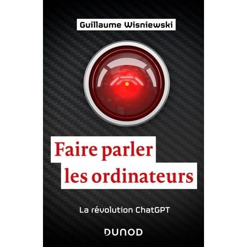 Faire Parler Les Ordinateurs - La Rvolution Chatgpt    Format Beau livre 