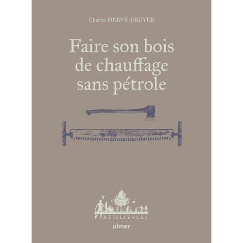 Faire Son Bois De Chauffage Sans Ptrole   de Herv-Gruyer Charles  Format Beau livre 