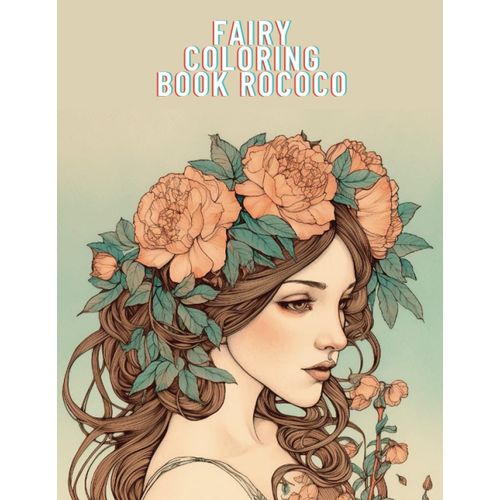 Fairy Coloring Book Rococo: Escape To A Magical World Of Rococo Fairies: A Whimsical Coloring Book For Adults Filled With Intricate Designs And Charming Characters (Italian Edition)   de unknown  Format Broch 