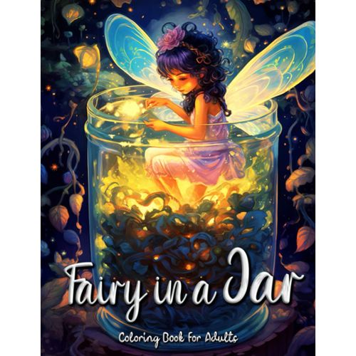 Fairy In A Jar Coloring Book For Adults: Immerse Yourself In A World Of Whimsical Fairies And Magical Jars   de Seidel, Laura  Format Broch 