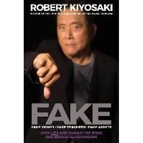 Fake: Fake Money, Fake Teachers, Fake Assets   de Kiyosaki, Robert T.  Format Broch 