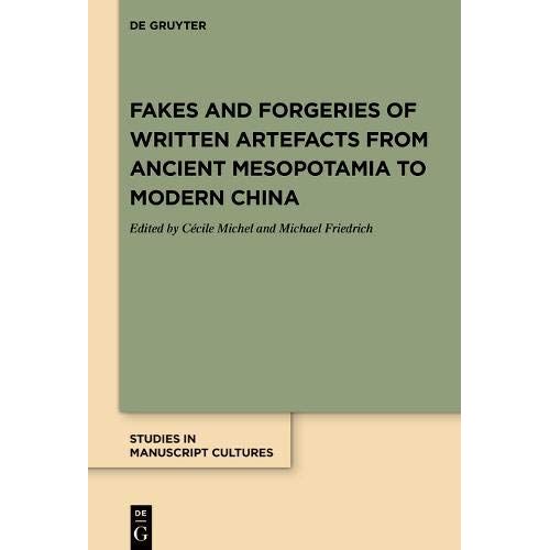 Fakes And Forgeries Of Written Artefacts From Ancient Mesopotamia To Modern China   de Ccile Michel  Format Reli 