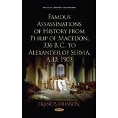 Famous Assassinations Of History From Philip Of Macedon, 336  B. C., To Alexander Of Servia, A. D. 1903   de Francis Johnson  Format Reli 