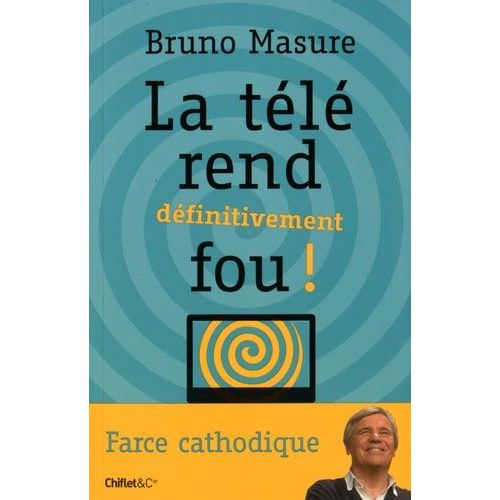 La Tl Rend Dfinitivement Fou ! - Farce Cathodique   de Masure Bruno  Format Broch 