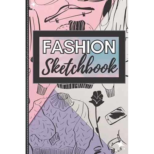 Fashion Design Sketchbook With Blank Interior: 120-Page (6 X 9) Blank Unlined Interior Fashion Design Sketchbook And Drawing Notebook: Ideal For Designers, Architecture, And Fashion Students.   de Ortiz, Kevin  Format Broch 