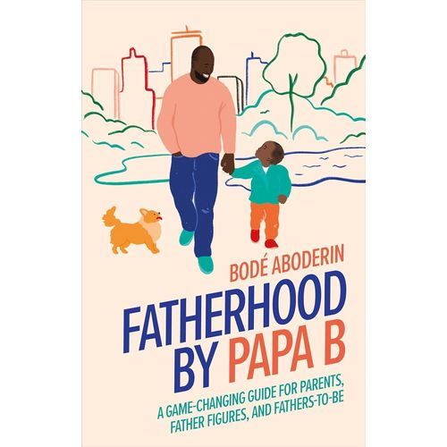 Fatherhood By Papa B: A Game-Changing Guide For Parents, Father Figures And Fathers-To-Be    Format Reli 
