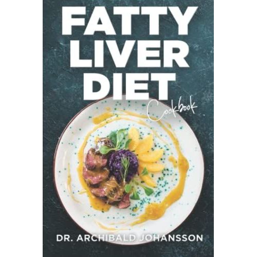 Fatty Liver Diet Cookbook: General Diet Guide, 50+ Healthy Recipes And A 2-Week Diet Plan   de Johansson, Dr. Archibald  Format Broch 