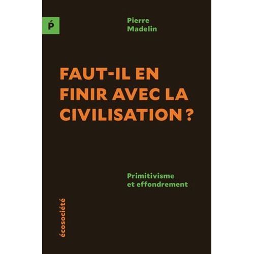 Faut-Il En Finir Avec La Civilisation?  