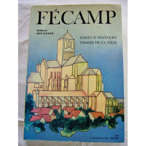 Fécamp ( Pages d'histoire visages de la ville ) avec Envoi manuscrit de