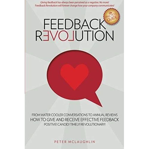 Feedback Revolution: -From Water Cooler Conversations To Annual Reviews -- How To Give And Receive Effective Feedback!   de Peter McLaughlin  Format Broch 