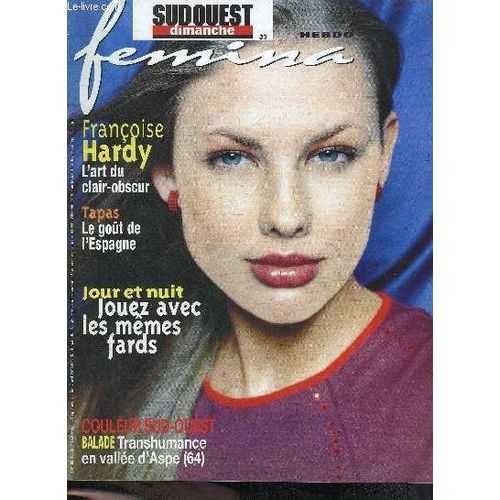 Femina Hebdo N182 - 2000 - Supplement De Sud Ouest Dimanche Du 28 Mai 2000 - Franoise Hardy L'art Du Clair Obscur - Tapas Le Gout De L'espagne - Jour Et Nuit Jouez Avec Les Memes Fards - ...   de COLLECTIF