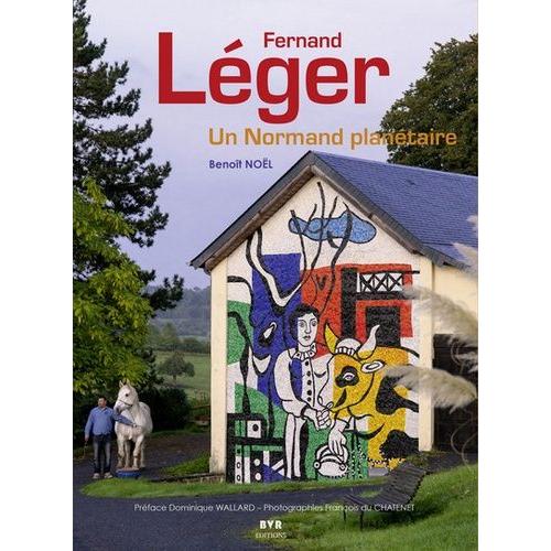Fernand Lger - Un Normand Plantaire   de Benoit Nol  Format Beau livre 